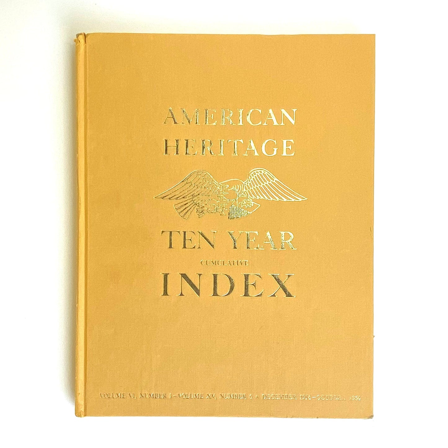 Vintage American Heritage Ten Year Cumulative Index Volume VI, Number 1 - Volume XV, Number 6 • December 1954 - October 1964