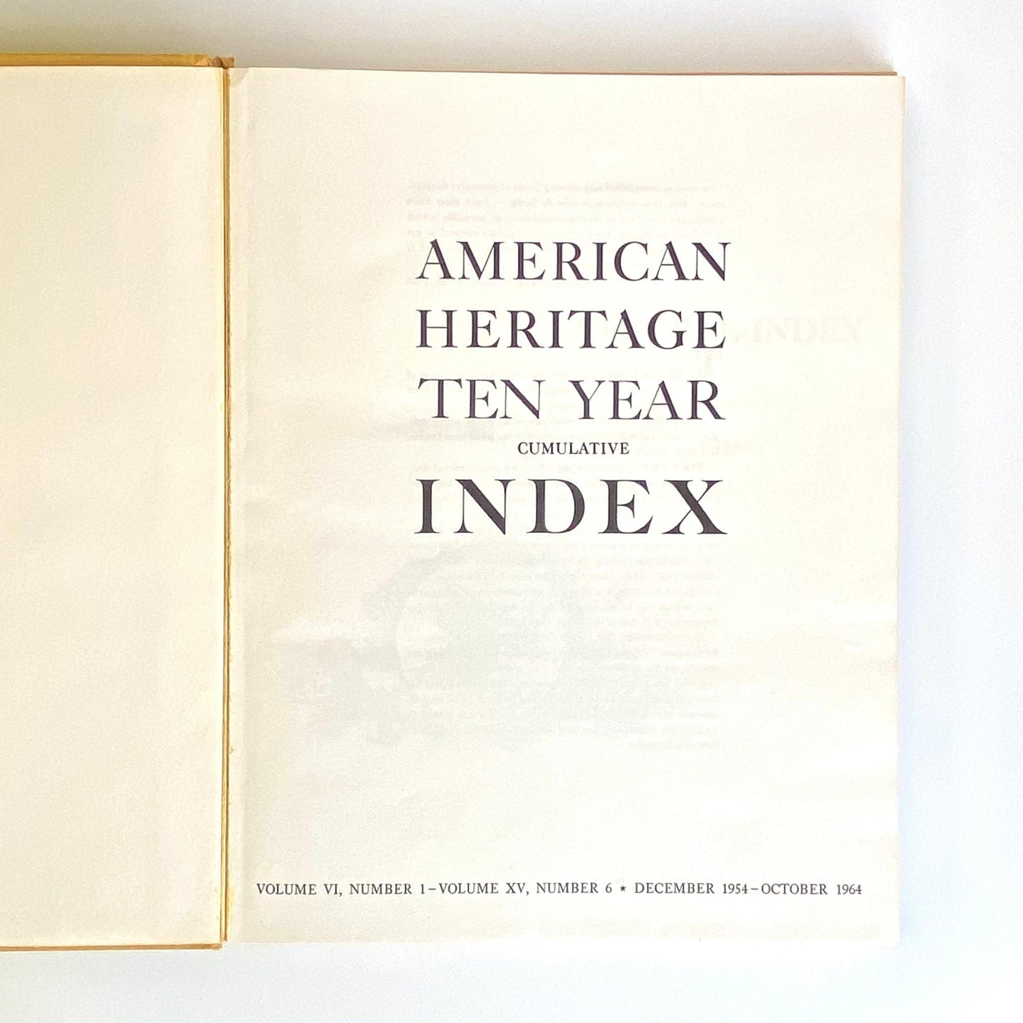 Vintage American Heritage Ten Year Cumulative Index Volume VI, Number 1 - Volume XV, Number 6 • December 1954 - October 1964