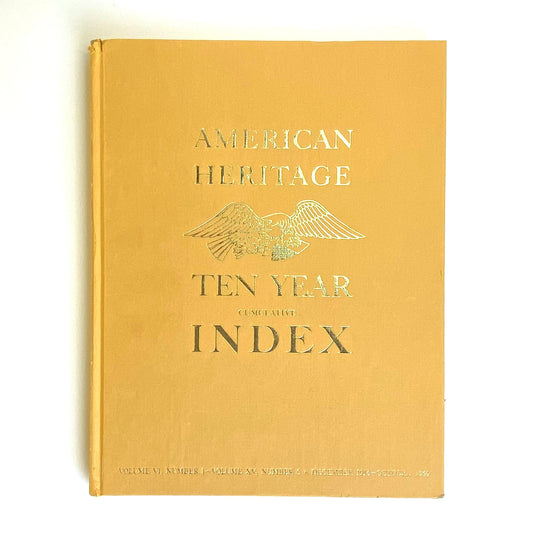 Vintage American Heritage Ten Year Cumulative Index Volume VI, Number 1 - Volume XV, Number 6 • December 1954 - October 1964